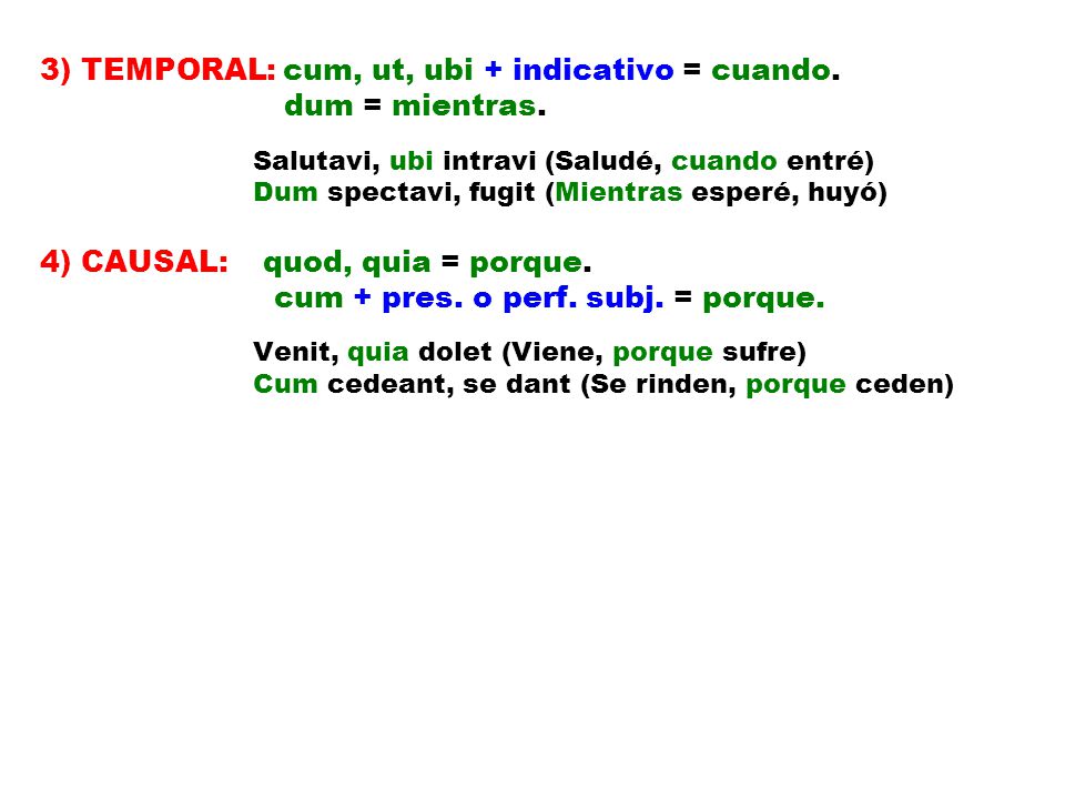 3) TEMPORAL: cum, ut, ubi + indicativo = cuando. dum = mientras.