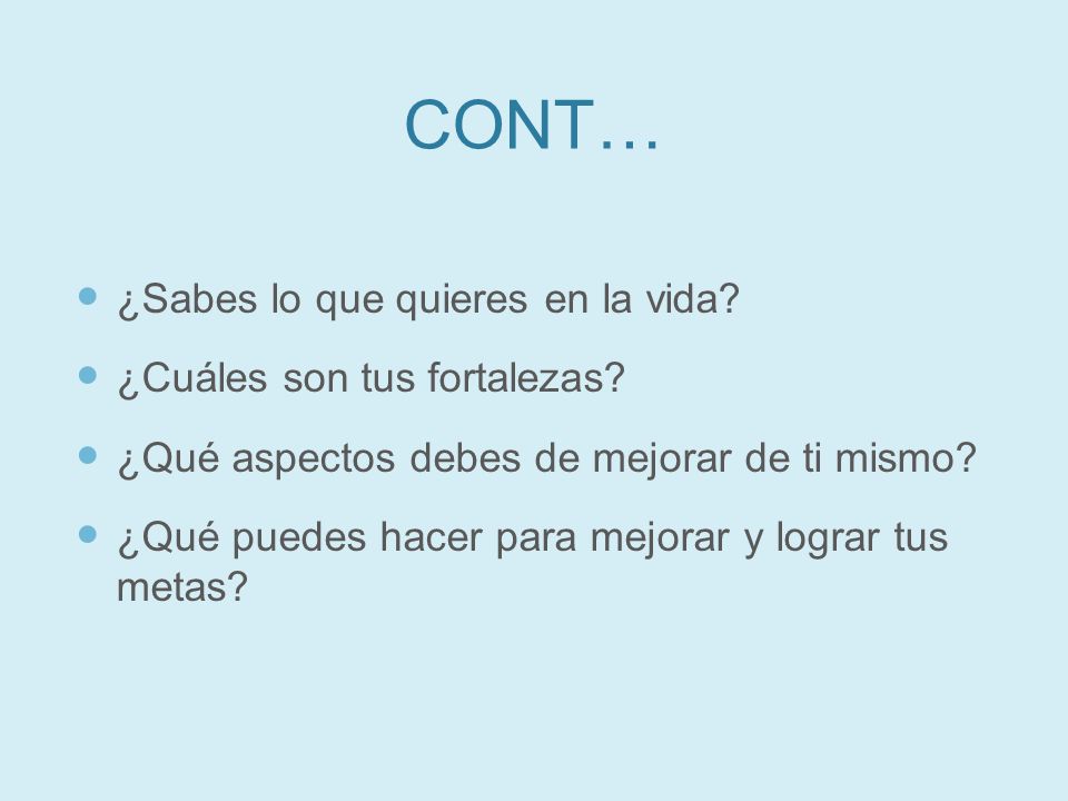 CONT… ¿Sabes lo que quieres en la vida ¿Cuáles son tus fortalezas