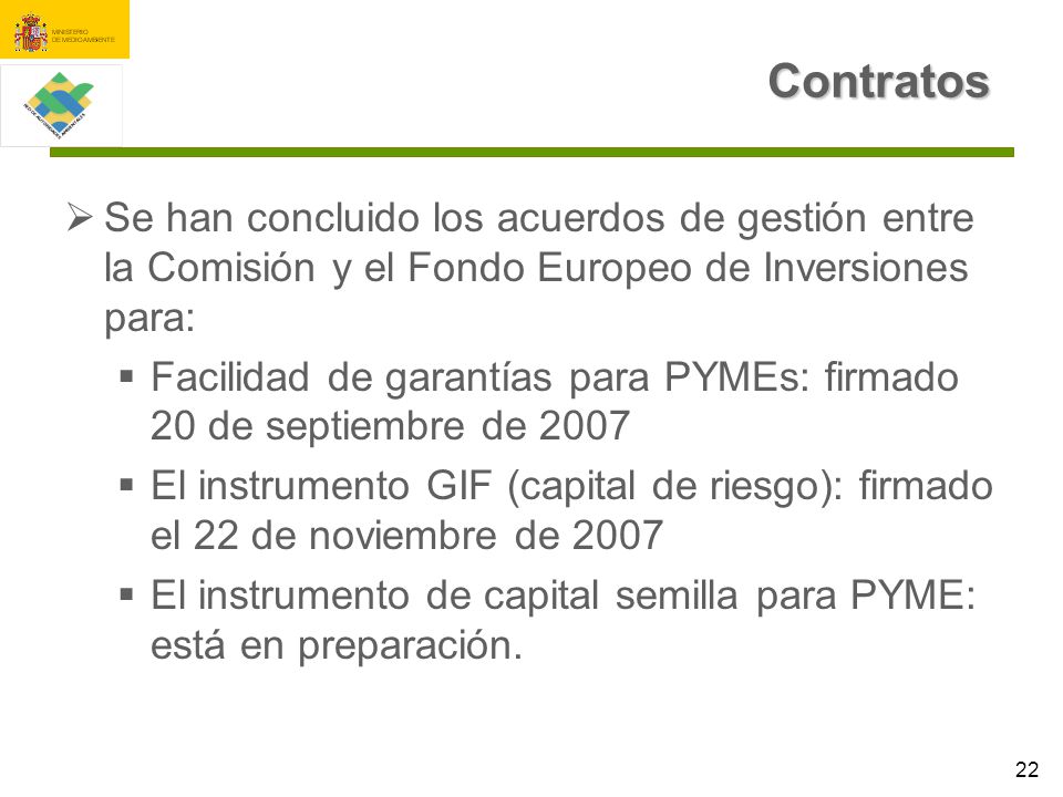 Contratos Se han concluido los acuerdos de gestión entre la Comisión y el Fondo Europeo de Inversiones para: