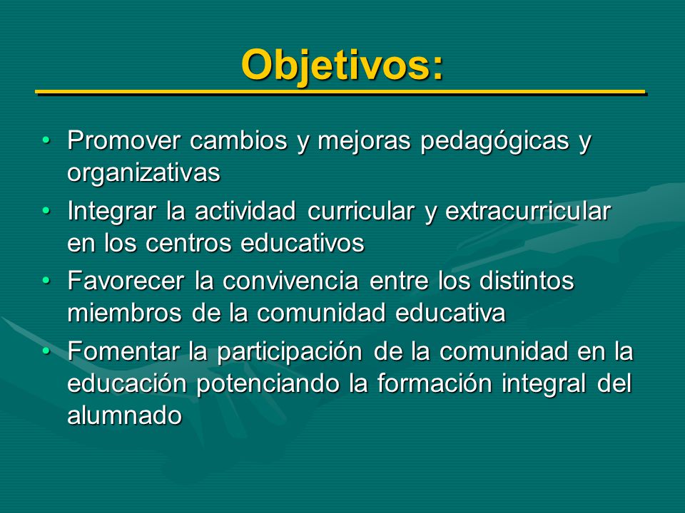 Objetivos: Promover cambios y mejoras pedagógicas y organizativas