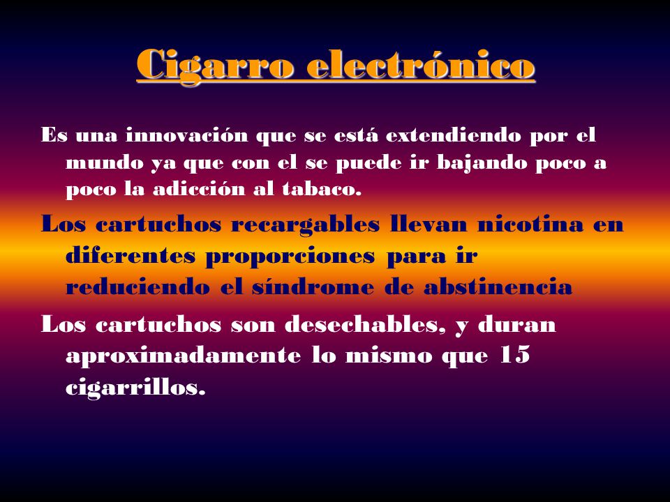 Cigarro electrónico Es una innovación que se está extendiendo por el mundo ya que con el se puede ir bajando poco a poco la adicción al tabaco.