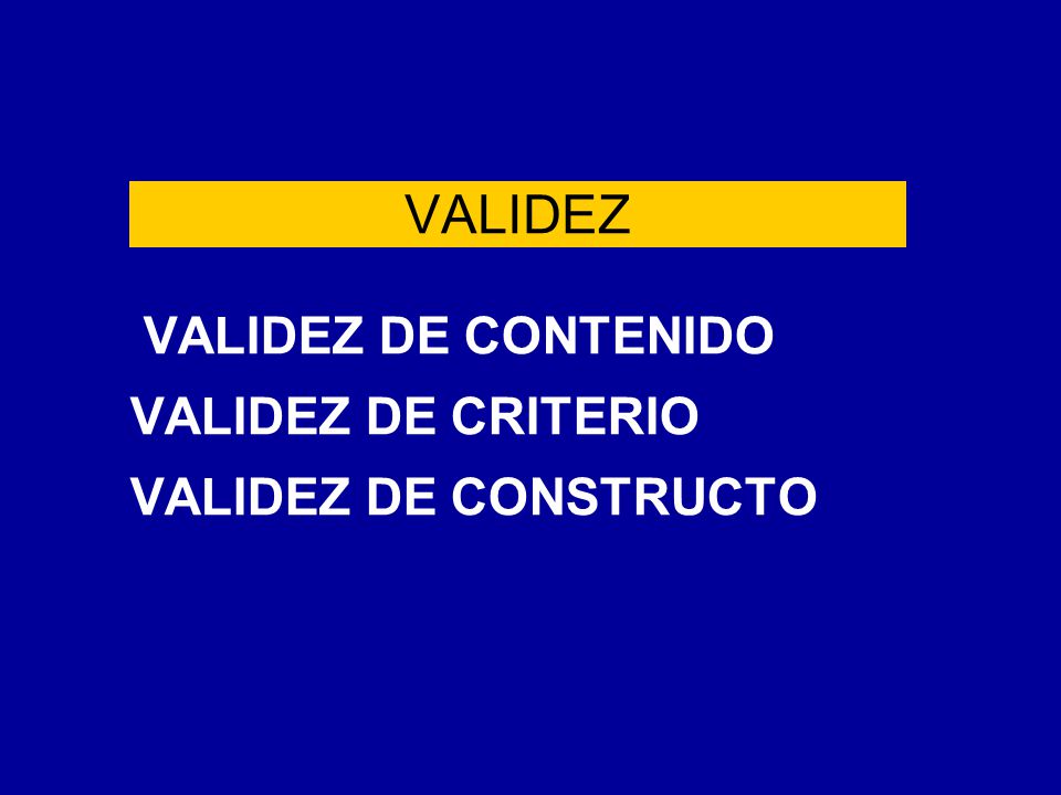 VALIDEZ VALIDEZ DE CONTENIDO VALIDEZ DE CRITERIO VALIDEZ DE CONSTRUCTO