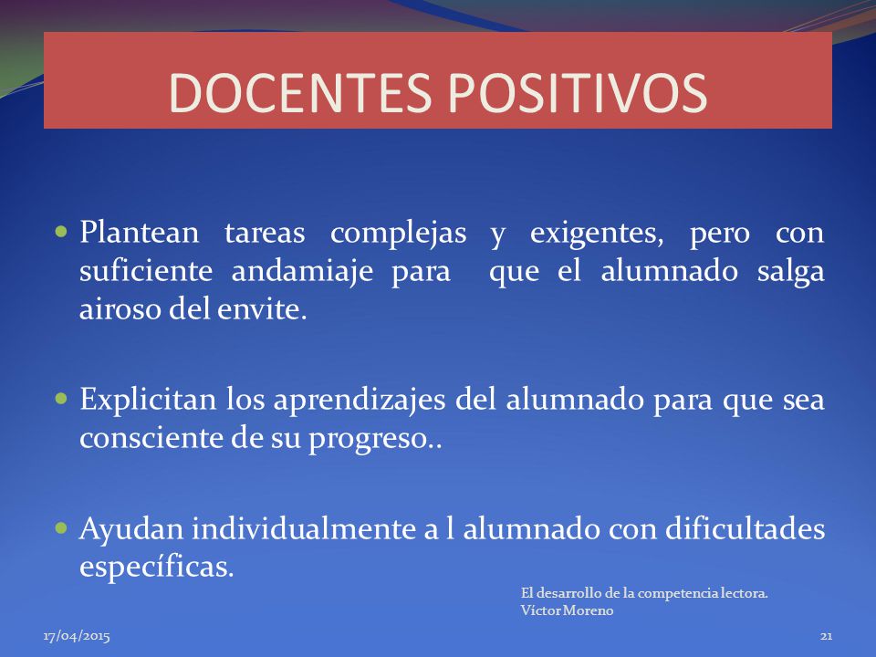 DOCENTES POSITIVOS Plantean tareas complejas y exigentes, pero con suficiente andamiaje para que el alumnado salga airoso del envite.