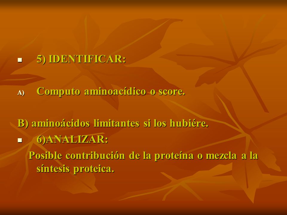 5) IDENTIFICAR: Computo aminoacídico o score. B) aminoácidos limitantes si los hubiére. 6)ANALIZAR: