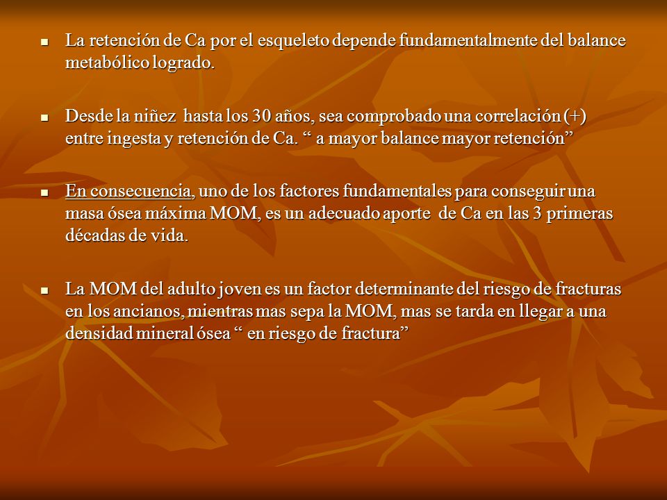 La retención de Ca por el esqueleto depende fundamentalmente del balance metabólico logrado.