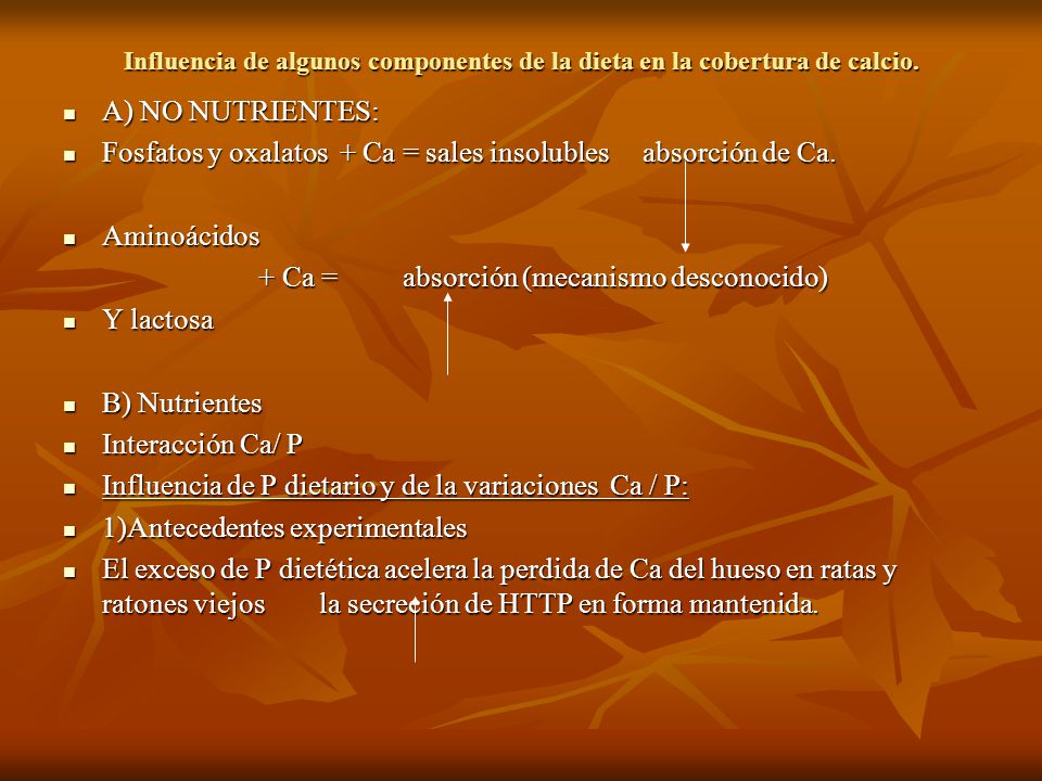 Fosfatos y oxalatos + Ca = sales insolubles absorción de Ca.