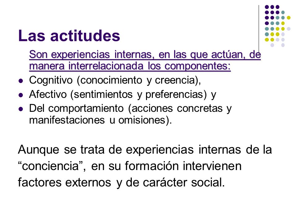 Las actitudes Aunque se trata de experiencias internas de la