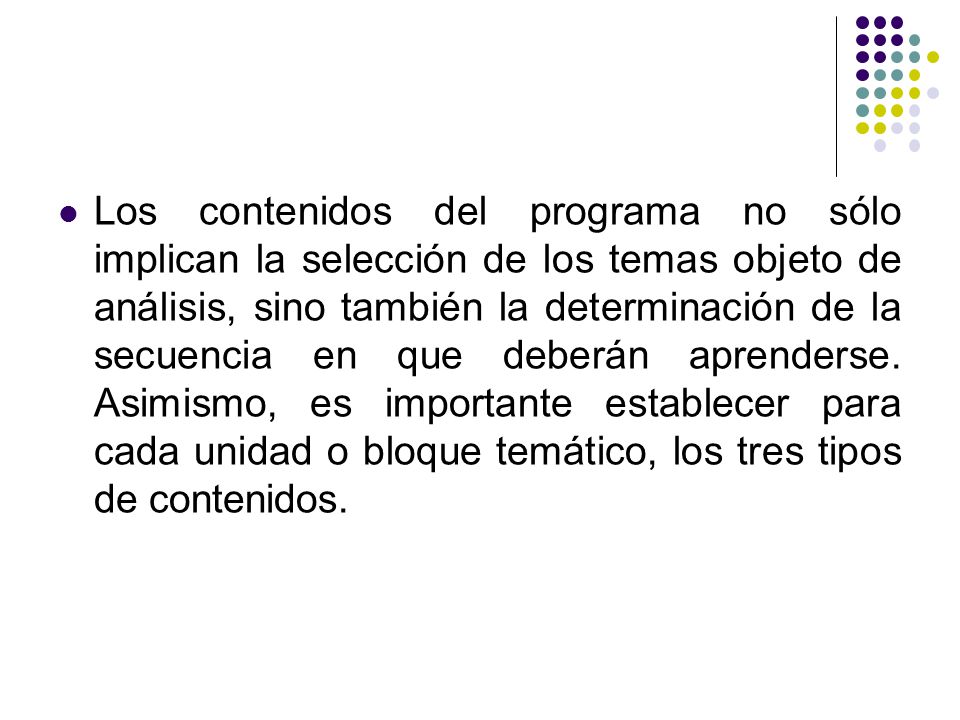 Los contenidos del programa no sólo implican la selección de los temas objeto de análisis, sino también la determinación de la secuencia en que deberán aprenderse.
