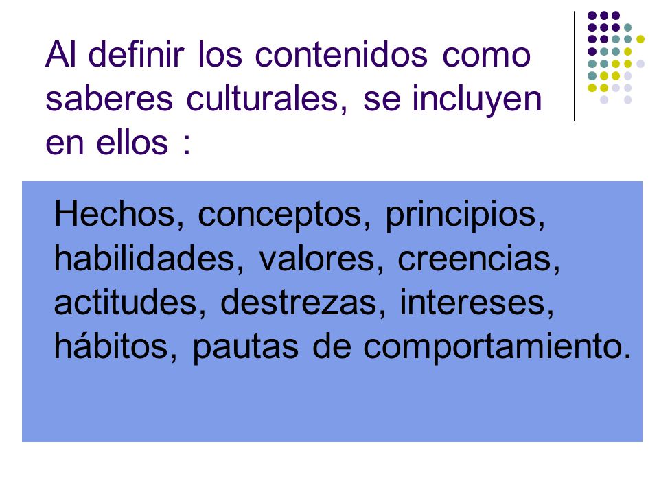 Al definir los contenidos como saberes culturales, se incluyen en ellos :