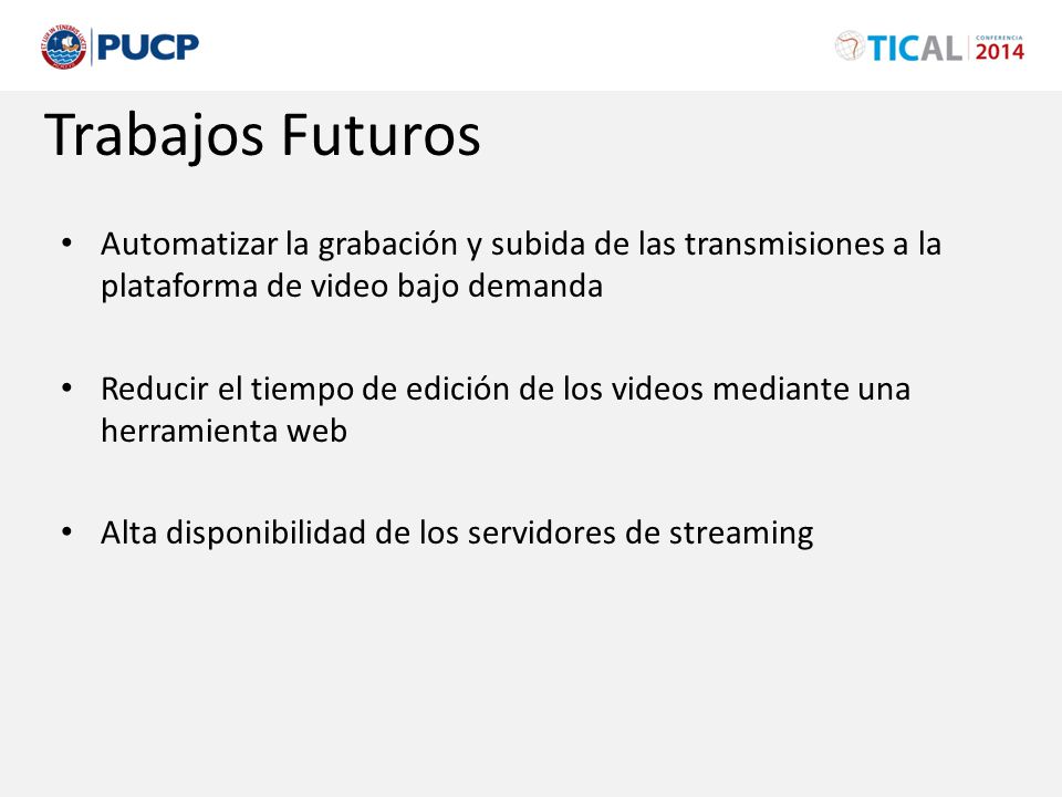 Trabajos Futuros Automatizar la grabación y subida de las transmisiones a la plataforma de video bajo demanda.