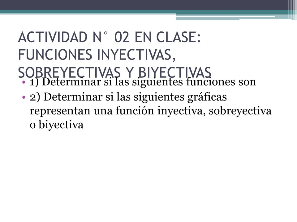 ACTIVIDAD N° 02 EN CLASE: FUNCIONES INYECTIVAS, SOBREYECTIVAS Y BIYECTIVAS