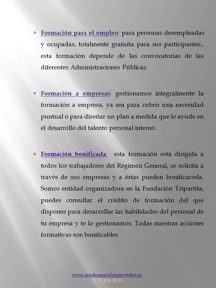 Formación para el empleo: para personas desempleadas y ocupadas, totalmente gratuita para sus participantes., esta formación depende de las convocatorias de las diferentes Administraciones Públicas.