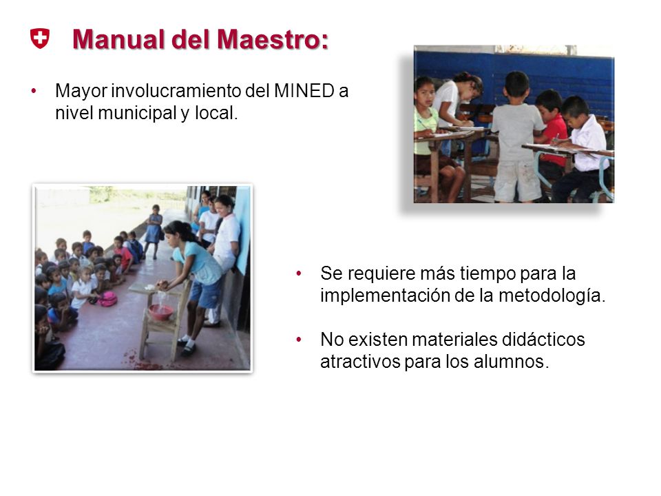 Manual del Maestro: Mayor involucramiento del MINED a nivel municipal y local. Se requiere más tiempo para la implementación de la metodología.