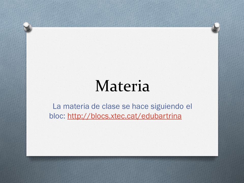 Materia La materia de clase se hace siguiendo el bloc: