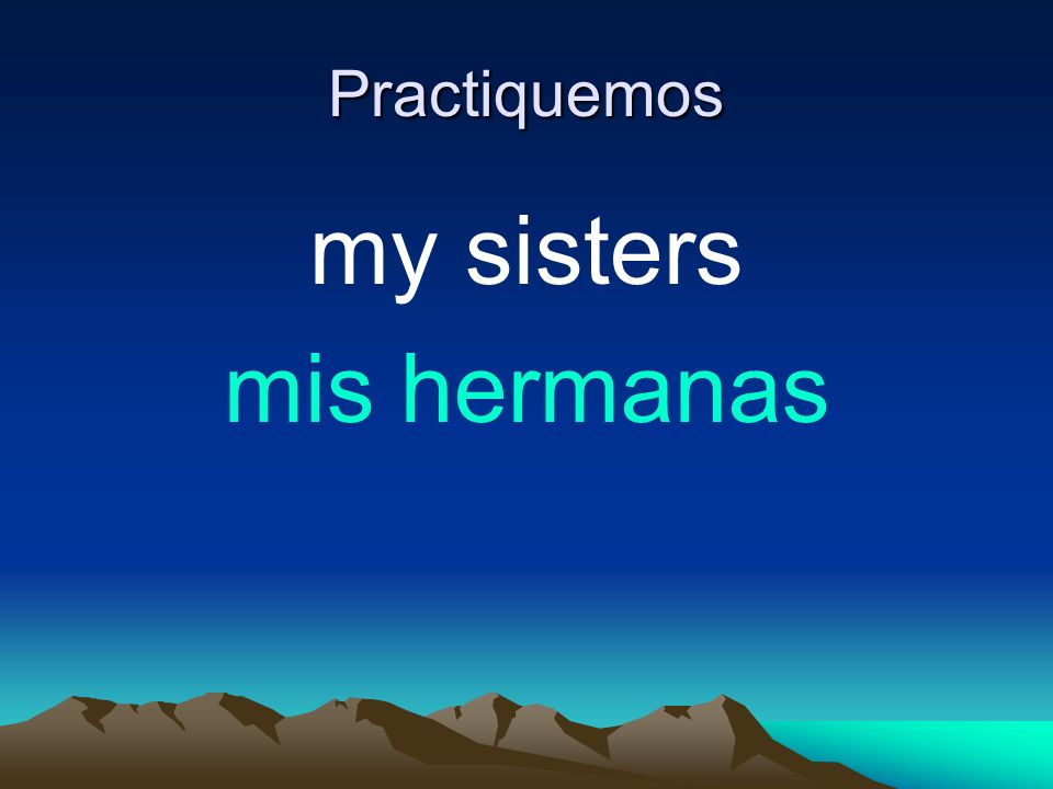 Practiquemos my sisters mis hermanas