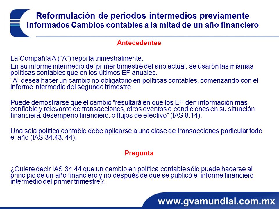 Reformulación de periodos intermedios previamente informados Cambios contables a la mitad de un año financiero
