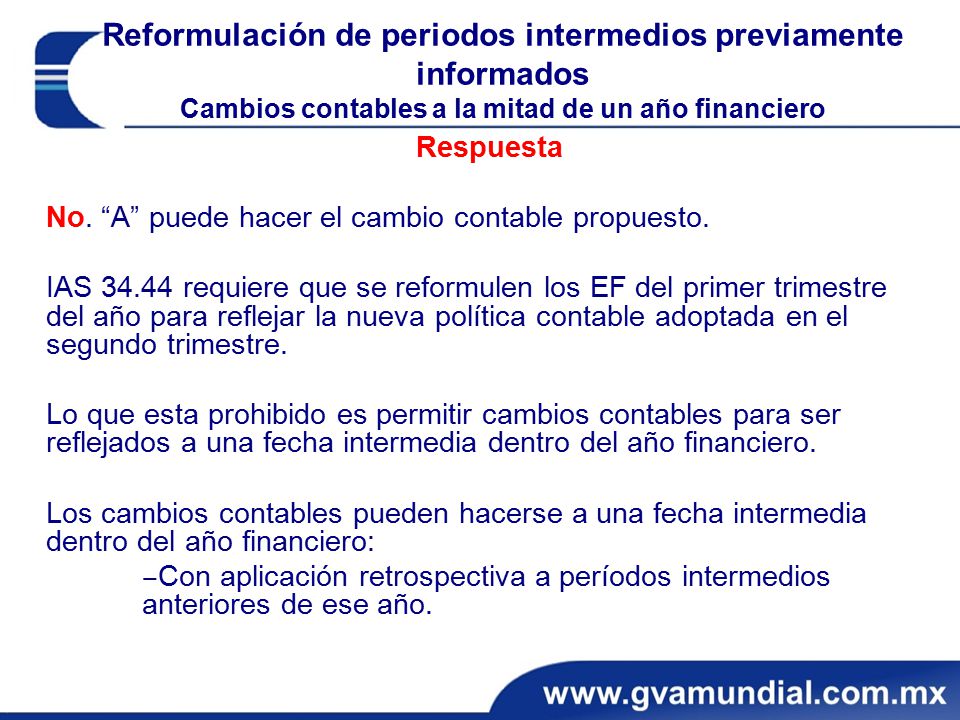 Reformulación de periodos intermedios previamente informados Cambios contables a la mitad de un año financiero