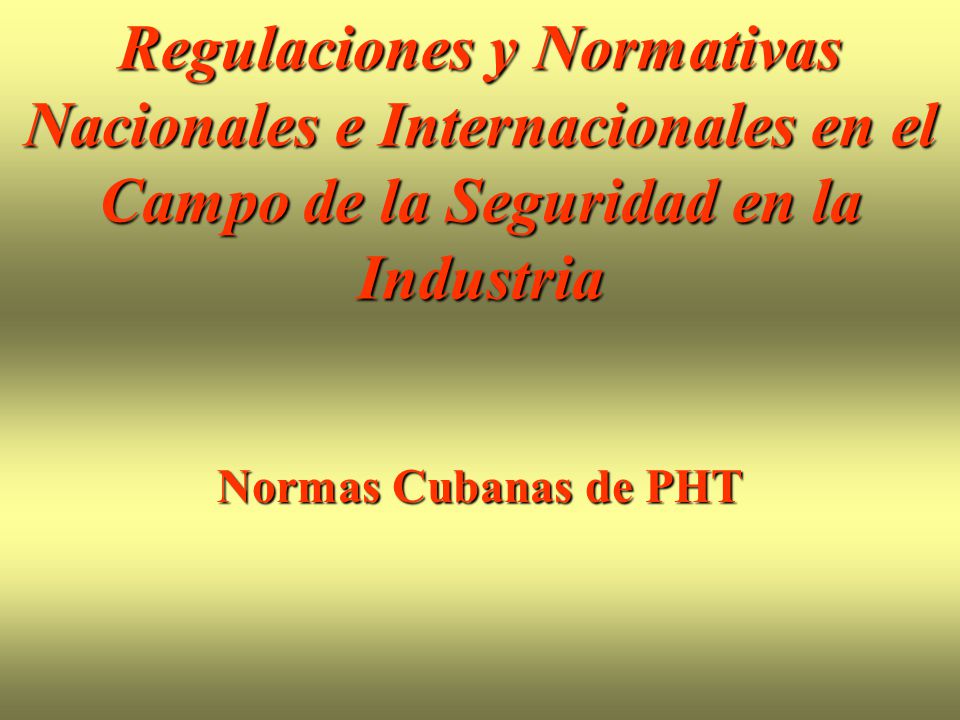 Regulaciones y Normativas Nacionales e Internacionales en el Campo de la Seguridad en la Industria