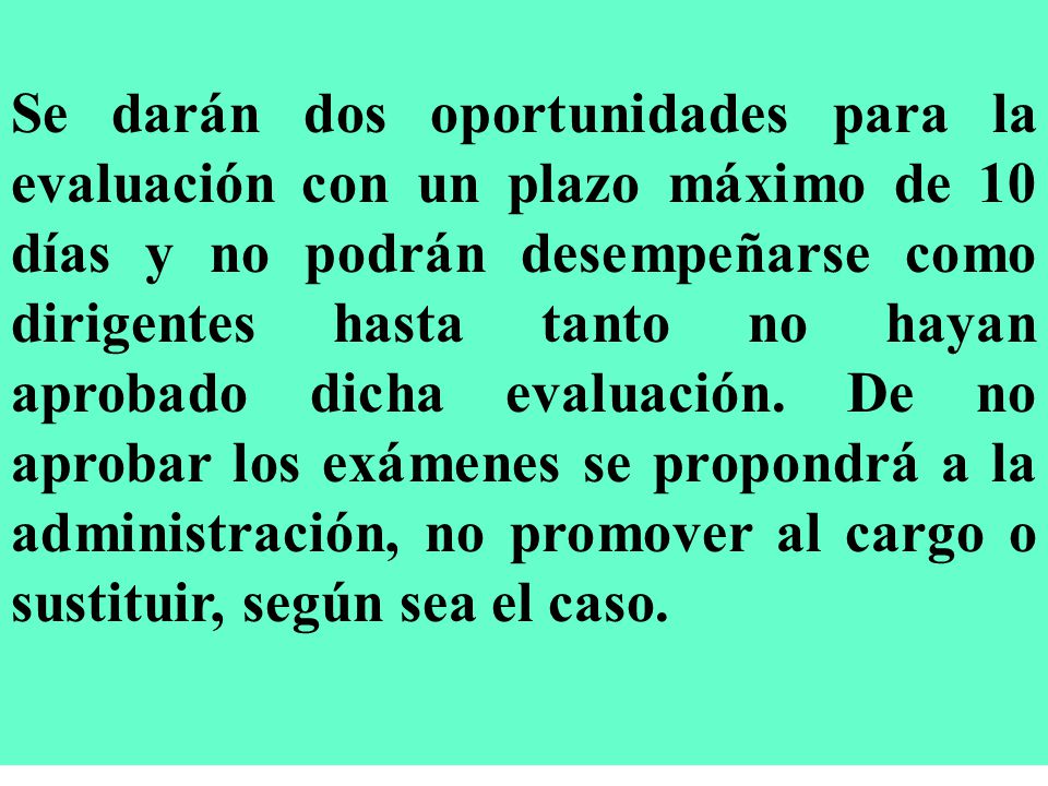 Se darán dos oportunidades para la evaluación con un plazo máximo de 10 días y no podrán desempeñarse como dirigentes hasta tanto no hayan aprobado dicha evaluación.