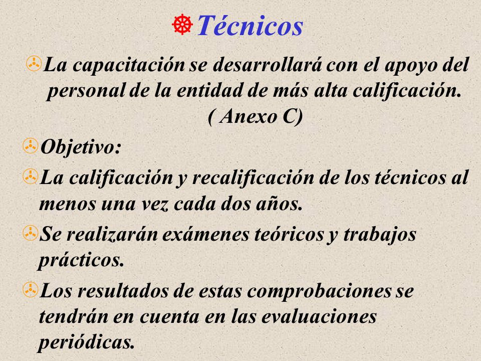 Técnicos La capacitación se desarrollará con el apoyo del personal de la entidad de más alta calificación. ( Anexo C)