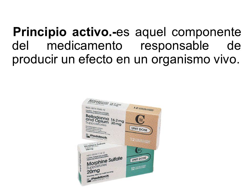 Principio activo.-es aquel componente del medicamento responsable de producir un efecto en un organismo vivo.