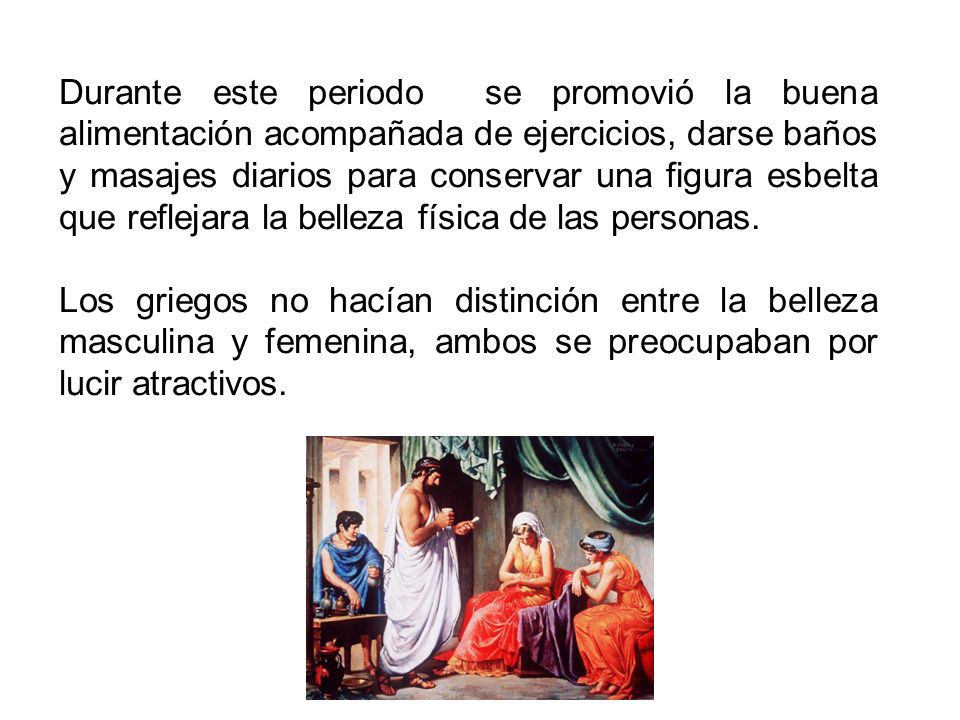 Durante este periodo se promovió la buena alimentación acompañada de ejercicios, darse baños y masajes diarios para conservar una figura esbelta que reflejara la belleza física de las personas.