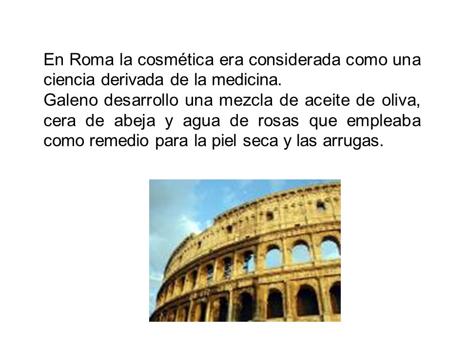 En Roma la cosmética era considerada como una ciencia derivada de la medicina.