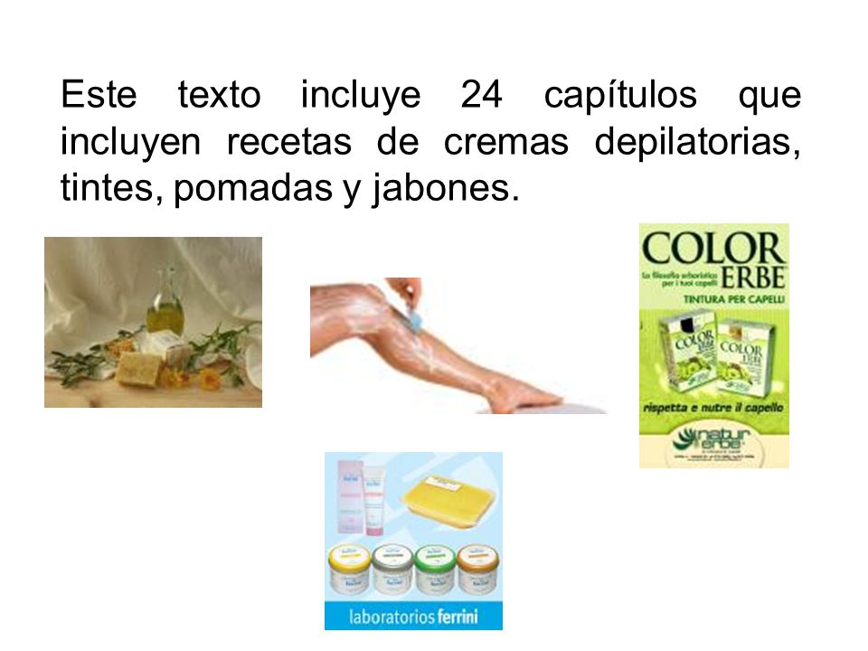 Este texto incluye 24 capítulos que incluyen recetas de cremas depilatorias, tintes, pomadas y jabones.