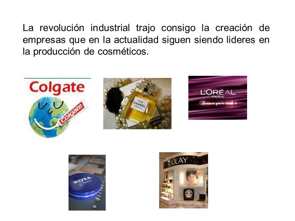 La revolución industrial trajo consigo la creación de empresas que en la actualidad siguen siendo lideres en la producción de cosméticos.