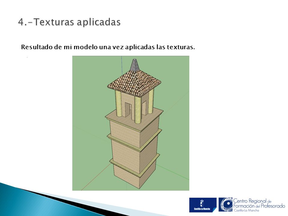 4.-Texturas aplicadas Resultado de mi modelo una vez aplicadas las texturas. .