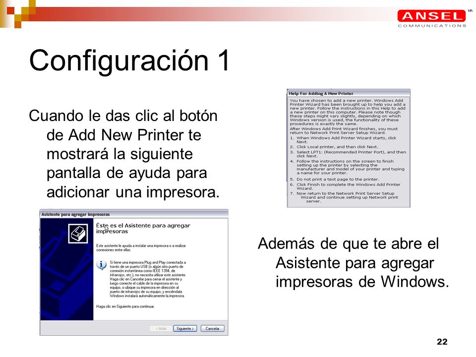 Configuración 1 Cuando le das clic al botón de Add New Printer te mostrará la siguiente pantalla de ayuda para adicionar una impresora.
