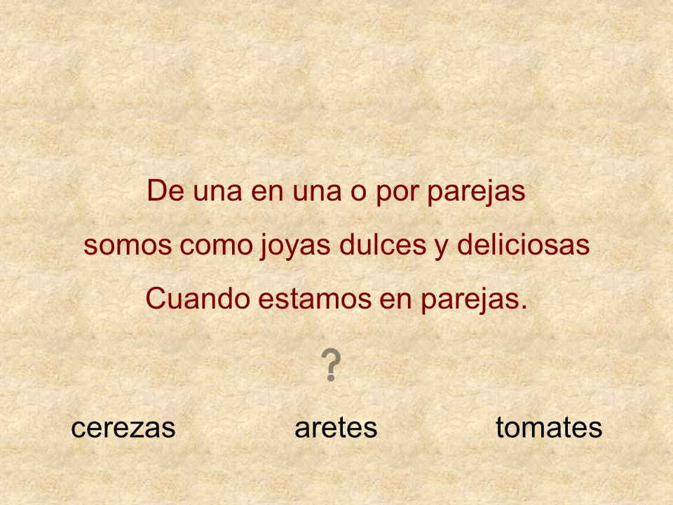 De una en una o por parejas somos como joyas dulces y deliciosas