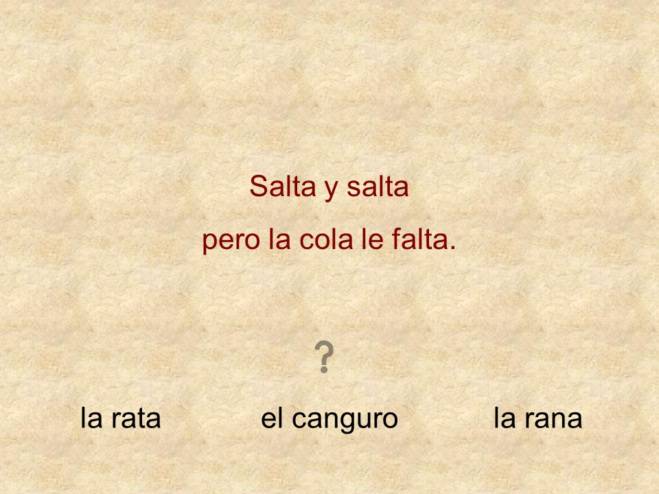Salta y salta pero la cola le falta. la rata el canguro la rana
