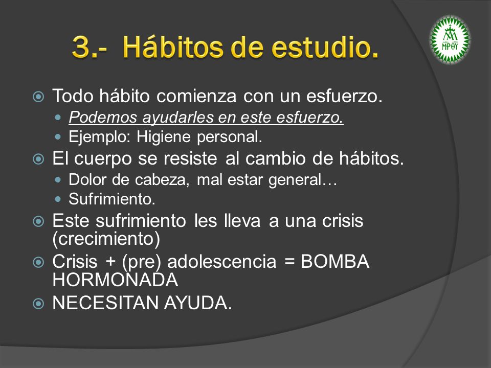 3.- Hábitos de estudio. Todo hábito comienza con un esfuerzo.