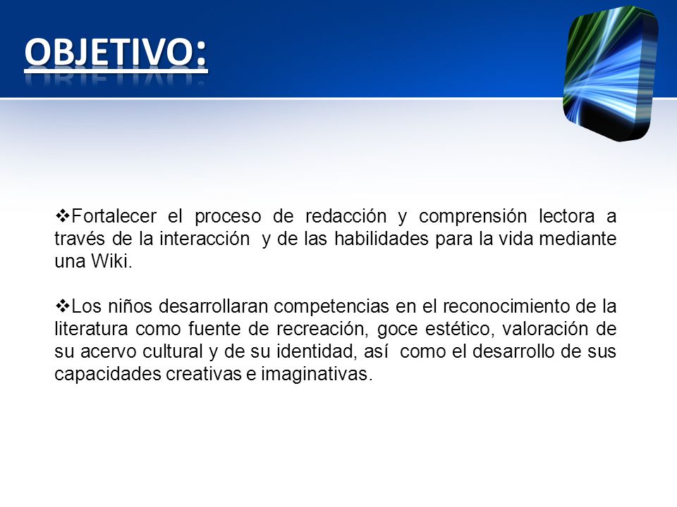 OBJETIVO: Fortalecer el proceso de redacción y comprensión lectora a través de la interacción y de las habilidades para la vida mediante una Wiki.