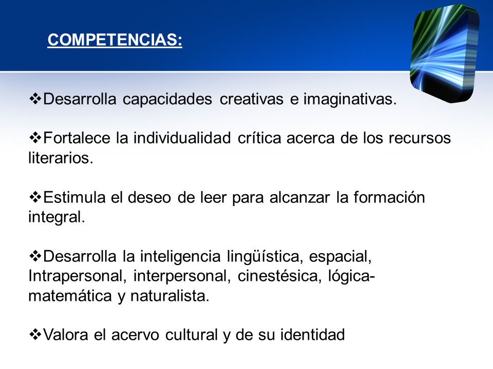 COMPETENCIAS: Desarrolla capacidades creativas e imaginativas. Fortalece la individualidad crítica acerca de los recursos literarios.