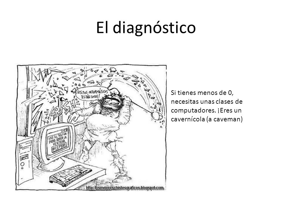 El diagnóstico Si tienes menos de 0, necesitas unas clases de computadores.