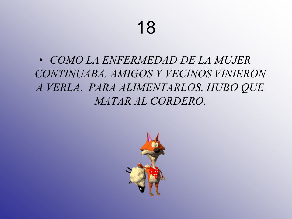 18 COMO LA ENFERMEDAD DE LA MUJER CONTINUABA, AMIGOS Y VECINOS VINIERON A VERLA.