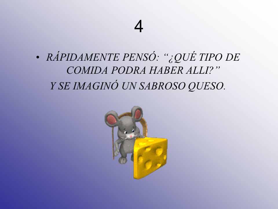 4 RÁPIDAMENTE PENSÓ: ¿QUÉ TIPO DE COMIDA PODRA HABER ALLI