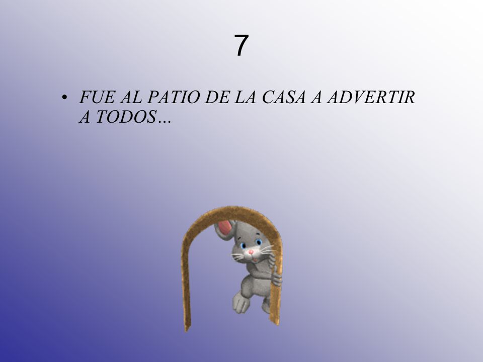 7 FUE AL PATIO DE LA CASA A ADVERTIR A TODOS…