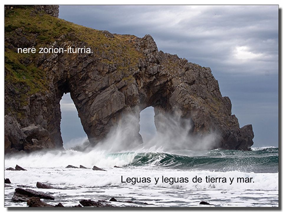 nere zorion-iturria. Leguas y leguas de tierra y mar.
