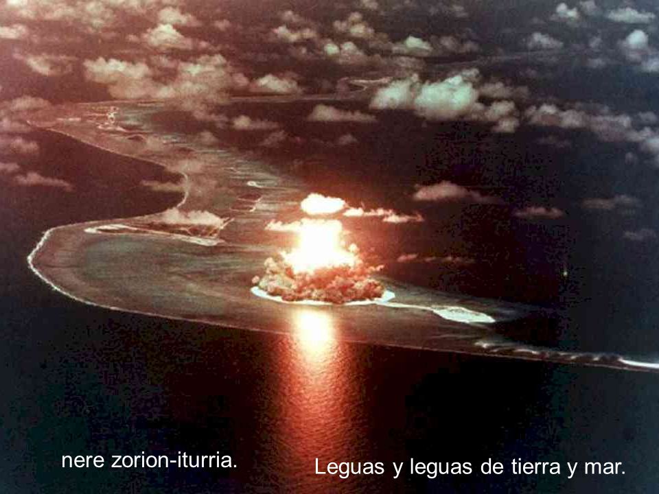 nere zorion-iturria. Leguas y leguas de tierra y mar.