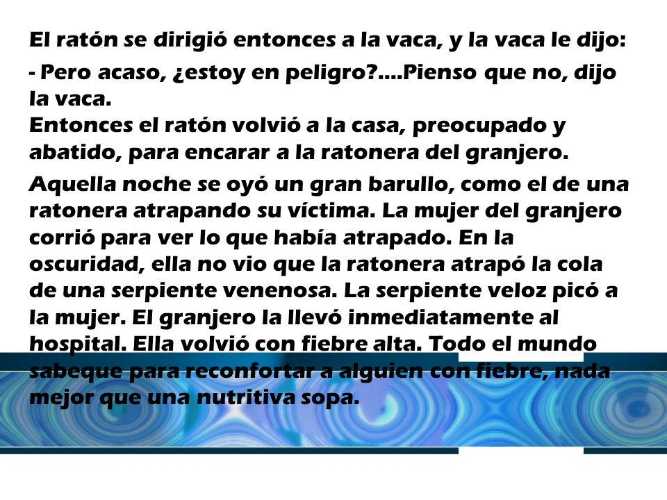 El ratón se dirigió entonces a la vaca, y la vaca le dijo: