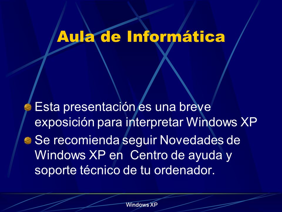 Aula de Informática Esta presentación es una breve exposición para interpretar Windows XP.