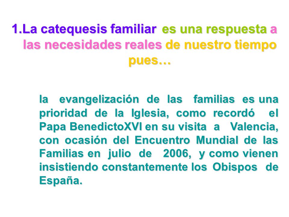 La catequesis familiar es una respuesta a las necesidades reales de nuestro tiempo pues…