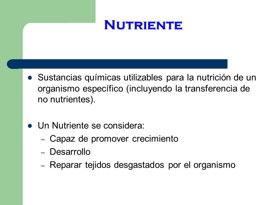 Nutriente Sustancias químicas utilizables para la nutrición de un organismo específico (incluyendo la transferencia de no nutrientes).