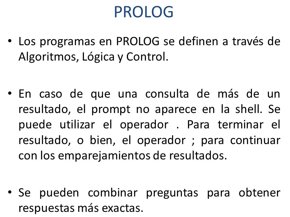 PROLOG Los programas en PROLOG se definen a través de Algoritmos, Lógica y Control.