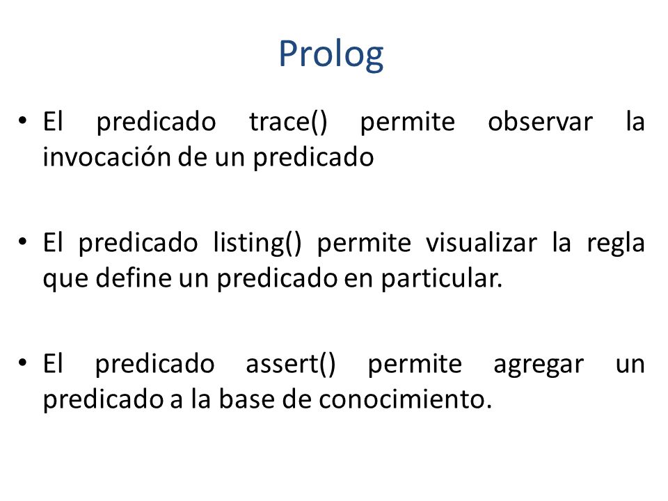 Prolog El predicado trace() permite observar la invocación de un predicado.