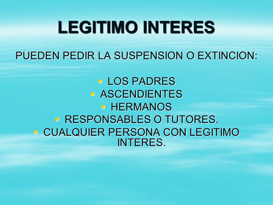 LEGITIMO INTERES PUEDEN PEDIR LA SUSPENSION O EXTINCION: LOS PADRES