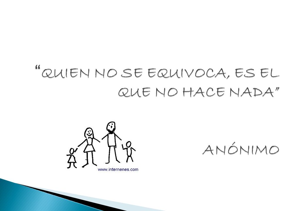 QUIEN NO SE EQUIVOCA, ES EL QUE NO HACE NADA ANÓNIMO